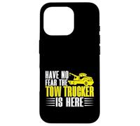 Have no Fear The Tow Trucker is Here Remorquage Truck Coque pour iPhone 16 Pro