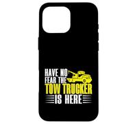 Have no Fear The Tow Trucker is Here Remorquage Truck Coque pour iPhone 16 Pro Max