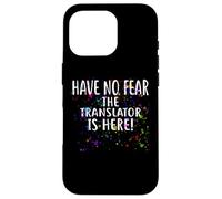 Have no Fear The Translator is Here ! T-Shirt pour translateurs Coque pour iPhone 16 Pro