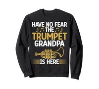 Have no Fear The Trumpet Grandpa is Here Trompette Sweatshirt