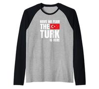Have No Fear The Turk is Here Turc Manche Raglan