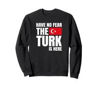 Have No Fear The Turk is Here Turc Sweatshirt