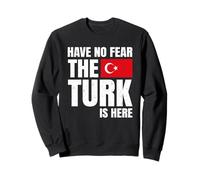 Have No Fear The Turk is Here Turc Sweatshirt