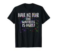 Have no Fear The Waitress is Here! T-Shirt pour Waitress T-Shirt
