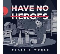 Have No Heroes - Plastic World [Import]
