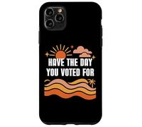Have The Day You Voted for Sign,Vote for Democracy Protest Coque pour iPhone 11 Pro Max