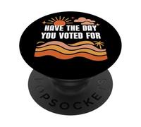 Have The Day You Voted for Sign,Vote for Democracy Protest PopSockets PopGrip Adhésif