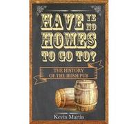 Have Ye No Homes To Go To?: The History Of The Irish Pub (Paperback) Kevin Martin, (Auteur)