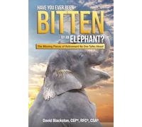 Have You Ever Been Bitten by an Elephant?: The Missing Pieces of Retirement No One Talks About