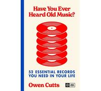 Have You Ever Heard Old Music? 52 Essential Records You Need in Your Life - Owen Cutts - White Rabbit - ebook (ePub) - Livre