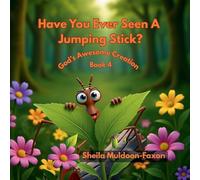 Have You Ever Seen A Jumping Stick?: God's Awesome Creation