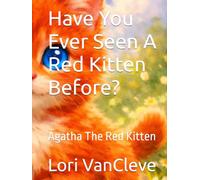 Have You Ever Seen A Red Kitten Before?: Agatha The Red Kitten