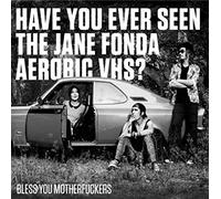 Have You Ever Seen the Jane Fonda Aerobic Vhs? - Bless You Motherfuckers