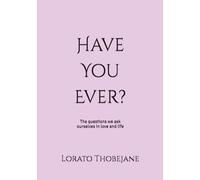 Have You Ever?: The questions we ask ourselves in love and life