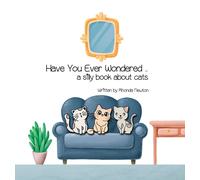 Have You Ever Wondered ... A Silly Book About Cats.