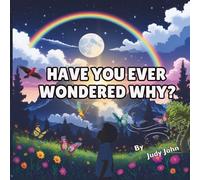 Have You Ever Wondered Why?