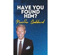 Have You Found Him?: Neville Goddard's Original Lectures