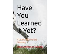 Have You Learned It Yet?: 4 Levels of Complete Learning