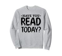 Have You Read Today ? Library Bookworm Reading Book Worm Sweatshirt
