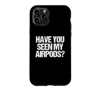 « Have You Seen My Airpods ? » - Amusant Dicton Sarcastique Fantaisie Coque pour iPhone 11 Pro