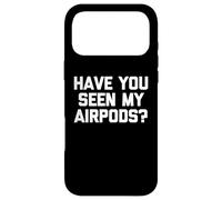 « Have You Seen My Airpods ? » - Amusant Dicton Sarcastique Fantaisie Coque pour iPhone 17 Pro Max
