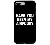 « Have You Seen My Airpods ? » - Amusant Dicton Sarcastique Fantaisie Coque pour iPhone 7 Plus/8 Plus