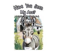 Have You Seen My Ass?: A Snarky Adult Coloring Book About a Donkey by ShariB Creatives