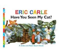 Have You Seen My Cat A SlideandPeek Board Book by Carle Eric Carle (Auteur)