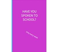 Have you spoken to school: Only every week: 6 x 9 lined notebook: things parents of additional needs children are tired of hearing