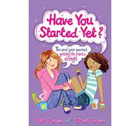 Have You Started Yet?: You and Your Period: Getting the Facts Straight