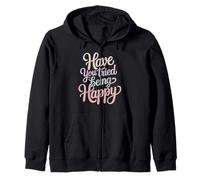 Have You Tried Being Happy Vibrations positives - Sweat à Capuche