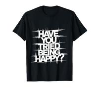 Have You Tried Being Happy Vibrations positives ||- T-Shirt