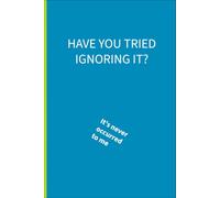 Have you tried ignoring it: it's never occurred to me: 6 x 9 lined notebook: things parents of additional needs children are tired of hearing