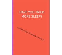 Have you tried more sleep: Excellent idea I will schedule some in: 6 x 9 lined notebook: things parents of additional needs children are tired of hearing