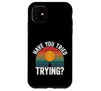 Have You Tried Trying Growth Hustle Effort Mindset |- Coque pour iPhone 11