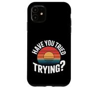 Have You Tried Trying Growth Hustle Effort Mindset |- Coque pour iPhone 11