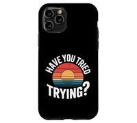 Have You Tried Trying Growth Hustle Effort Mindset |- Coque pour iPhone 11 Pro