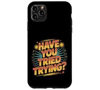 Have You Tried Trying Growth Hustle Effort Mindset ||- Coque pour iPhone 11 Pro Max