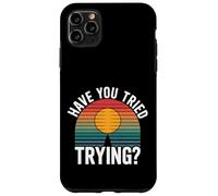 Have You Tried Trying Growth Hustle Effort Mindset |- Coque pour iPhone 11 Pro Max