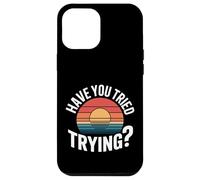 Have You Tried Trying Growth Hustle Effort Mindset |- Coque pour iPhone 12 Pro Max
