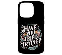 Have You Tried Trying Growth Hustle Effort Mindset |- Coque pour iPhone 14 Pro