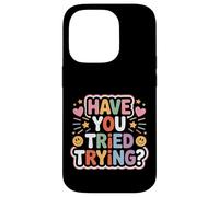 Have You Tried Trying Growth Hustle Effort Mindset - Coque pour iPhone 14 Pro
