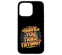 Have You Tried Trying Growth Hustle Effort Mindset ||- Coque pour iPhone 15 Pro Max