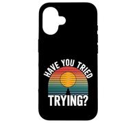 Have You Tried Trying Growth Hustle Effort Mindset |- Coque pour iPhone 16