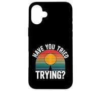Have You Tried Trying Growth Hustle Effort Mindset |- Coque pour iPhone 16 Plus