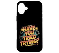 Have You Tried Trying Growth Hustle Effort Mindset ||- Coque pour iPhone 16 Plus