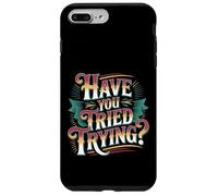 Have You Tried Trying Growth Hustle Effort Mindset |- Coque pour iPhone 7 Plus/8 Plus