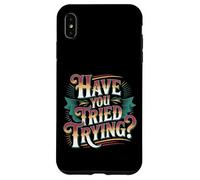 Have You Tried Trying Growth Hustle Effort Mindset |- Coque pour iPhone XS Max