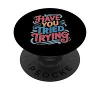 Have You Tried Trying Growth Hustle Effort Mindset PopSockets PopGrip Adhésif