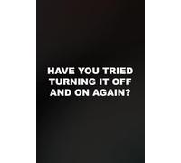 Have You Tried Turning It Off And On Again?: funny lined notebook for office gag gift work